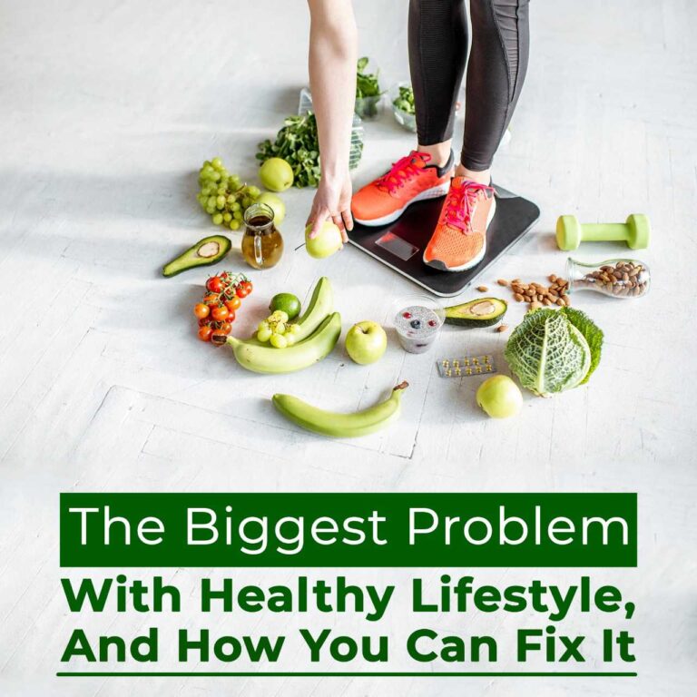 The Biggest Problem with Healthy Lifestyle, And How You Can Fix It